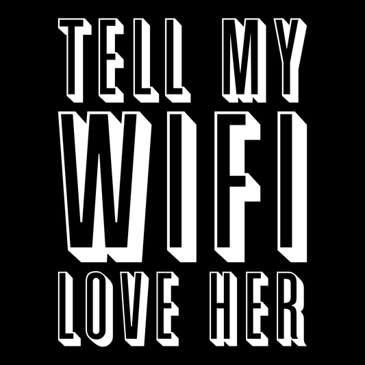 Tell My WiFi Love Her