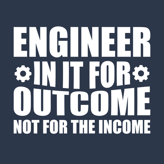 Engineer In It For The Outcome, Not The Income