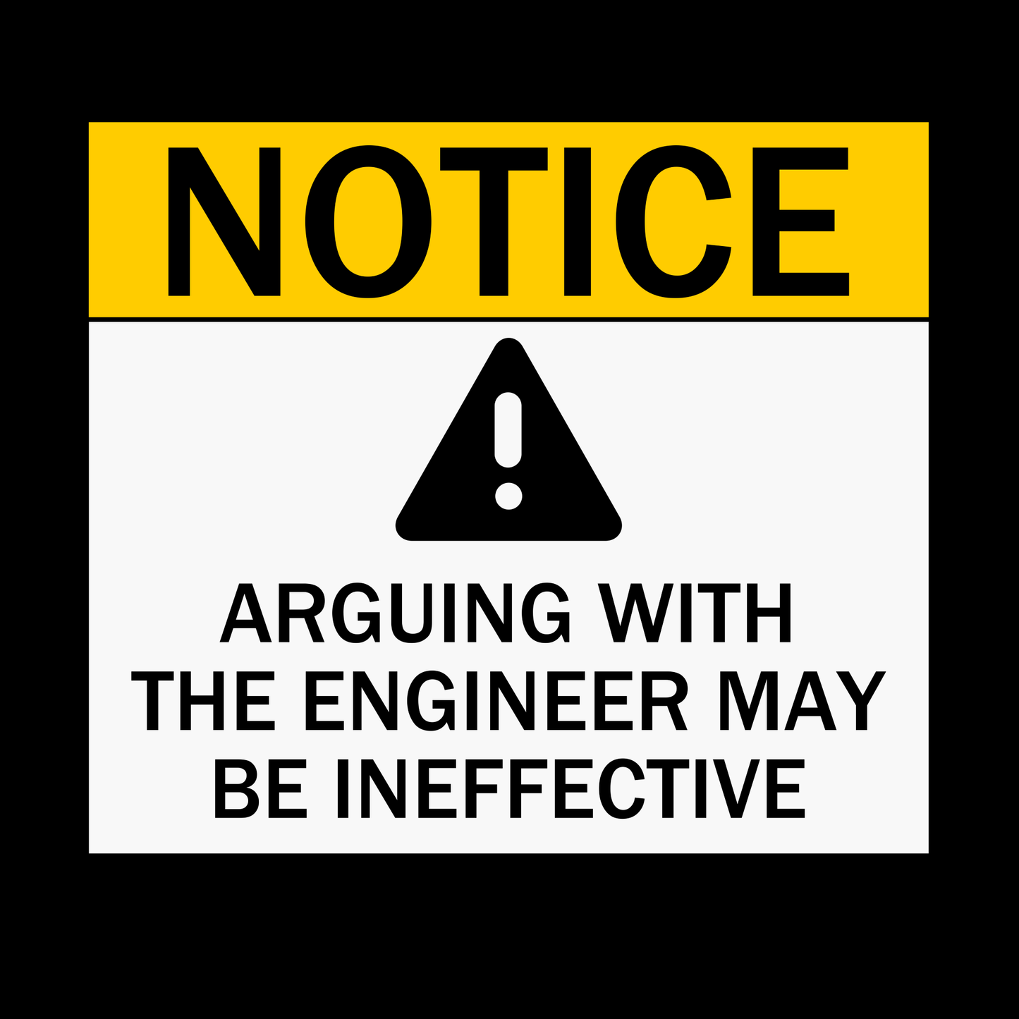 Notice - Arguing With The Engineer May Be Ineffective