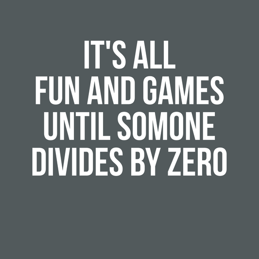 It's All Fun and Games Until Someone Divides By Zero