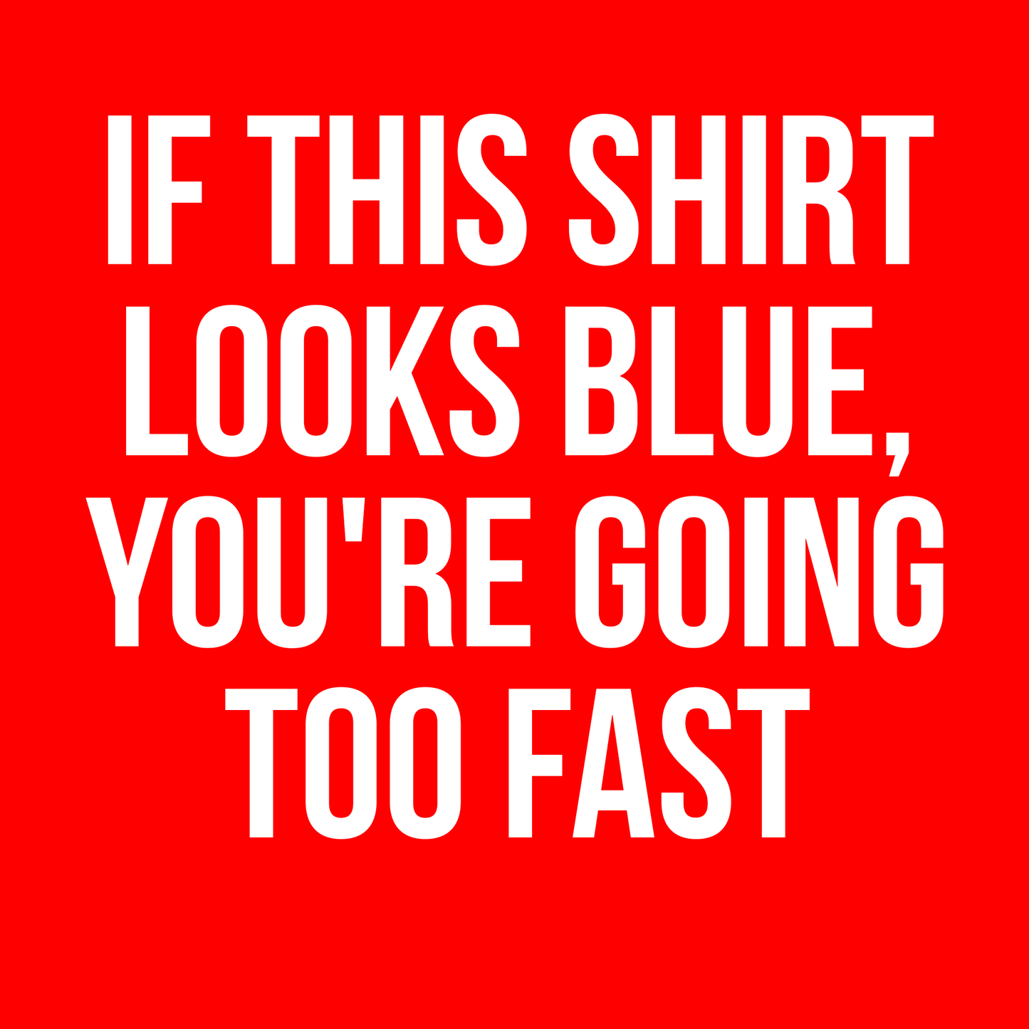 If This Shirt Looks Blue, You're Going Too Fast