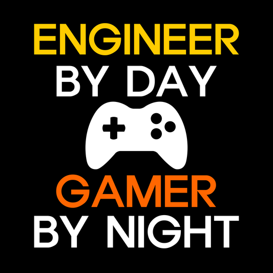 Engineer By Day - Gamer By Night