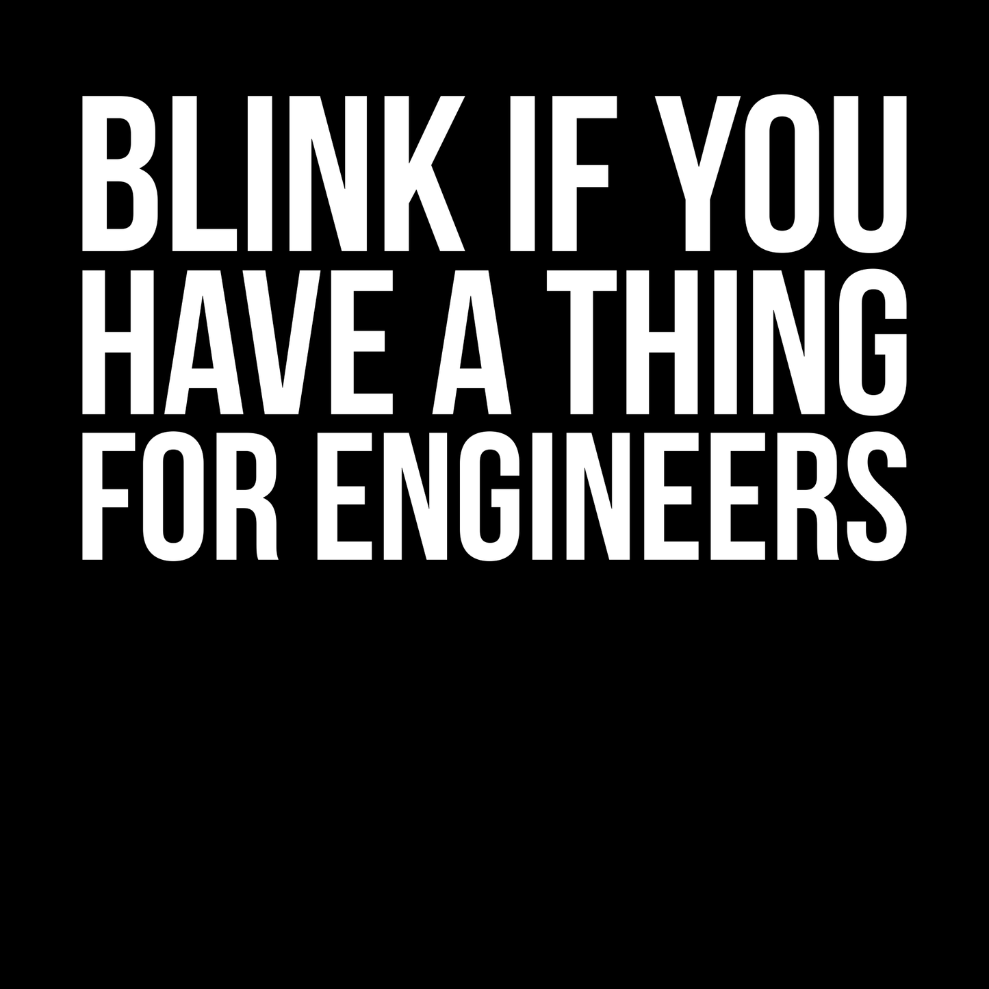 Blink If You Have A Thing For Engineers