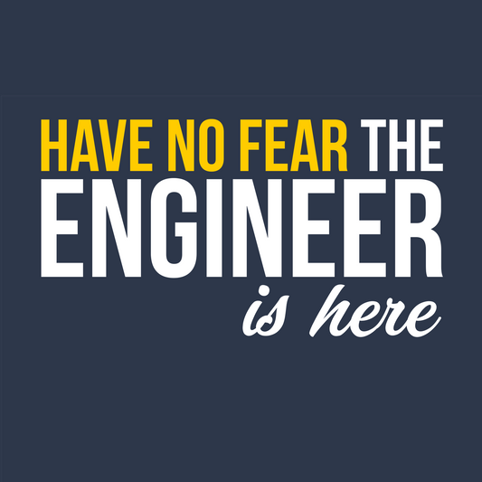 Have No Fear - The Engineer Is Here