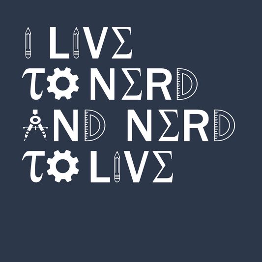 I Live To Nerd and Nerd To Live