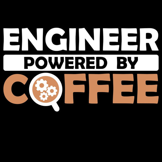 Engineer Powered By Coffee - Engineering Outfitters