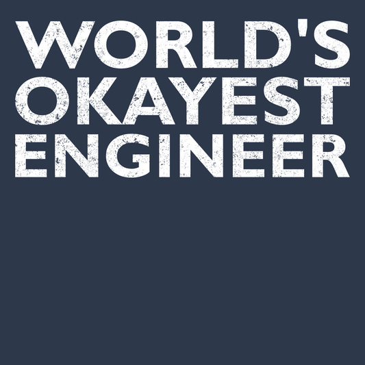 World's Okayest Engineer - Engineering Outfitters