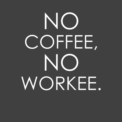 No Coffee, No Workee - Engineering Outfitters
