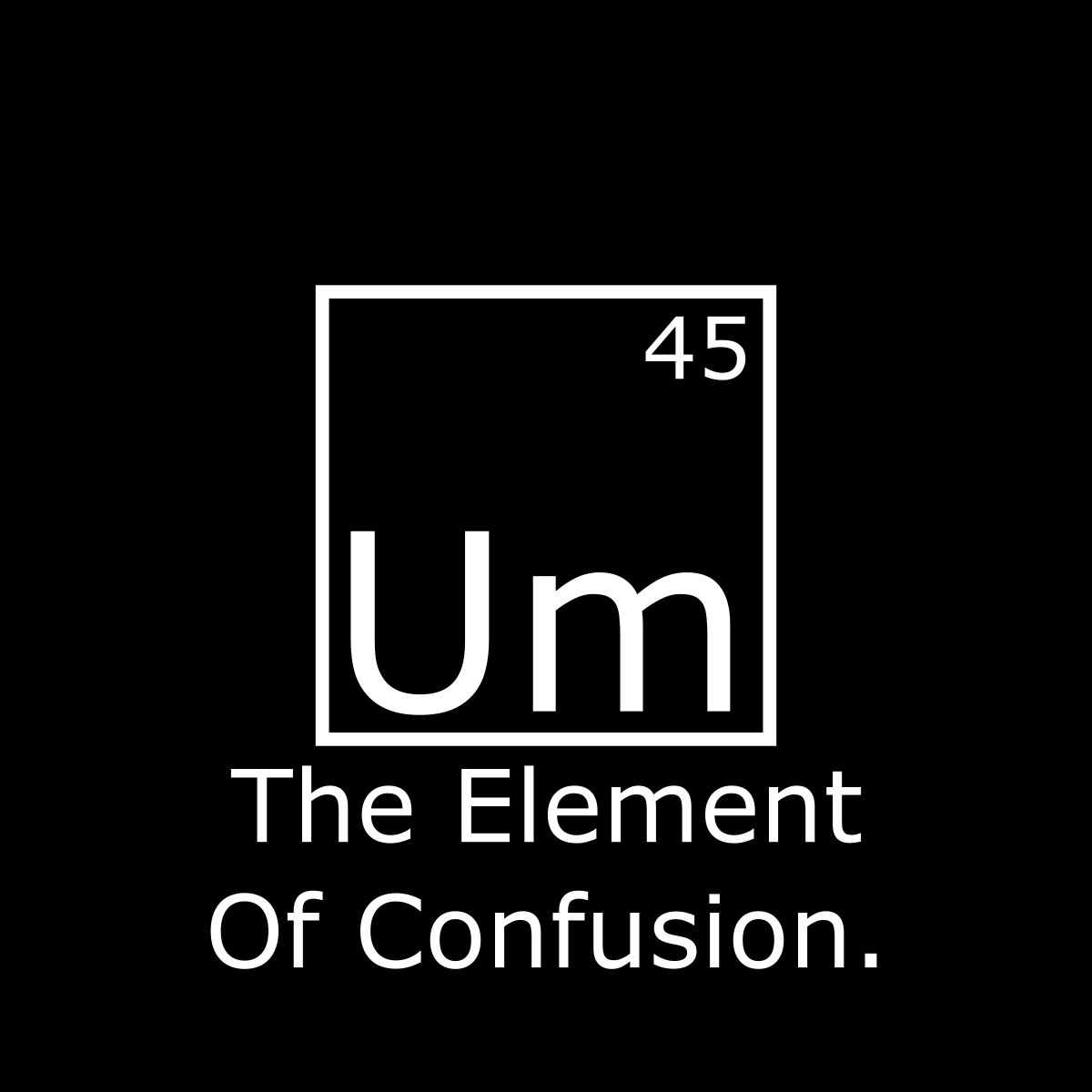 Um - The Element Of Confusion - Engineering Outfitters
