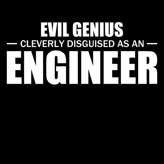 Evil Genius Cleverly Disguised As An Engineer - Engineering Outfitters