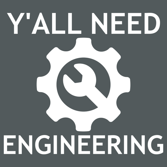 Y'all Need Engineering - Engineering Outfitters