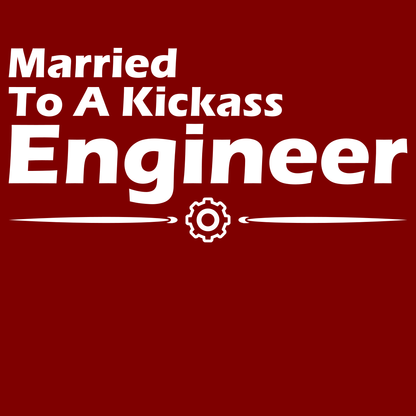 Married To A Kickass Engineer - Engineering Outfitters