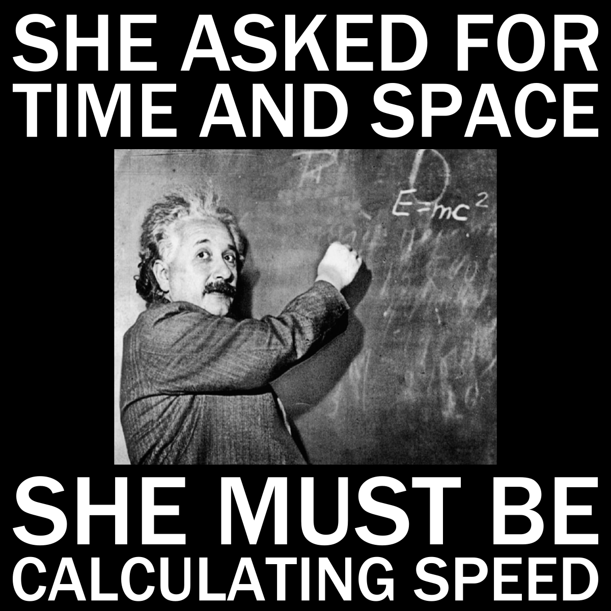 She Asked For Time And Space - She Must Be Calculating Speed - Engineering Outfitters