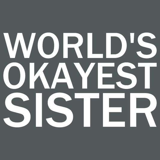 World's Okayest Sister - Engineering Outfitters