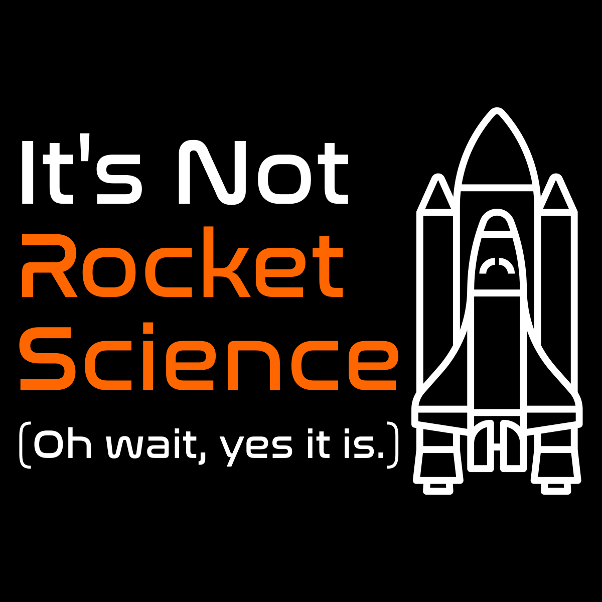 It's Not Rocket Science (Oh Wait, Yes It Is) - Engineering Outfitters