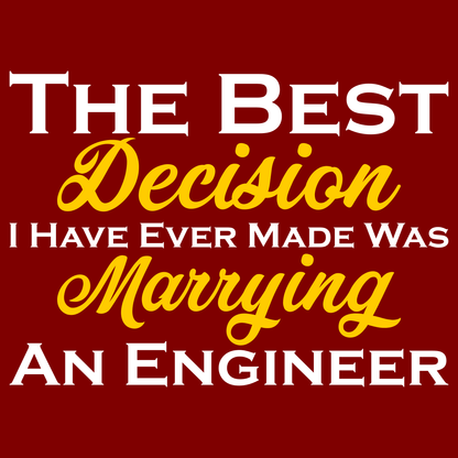 The Best Decision I Have Ever Made Was Marrying An Engineer - Engineering Outfitters