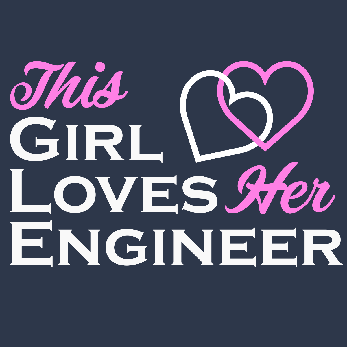 This Girl Loves Her Engineer - Engineering Outfitters