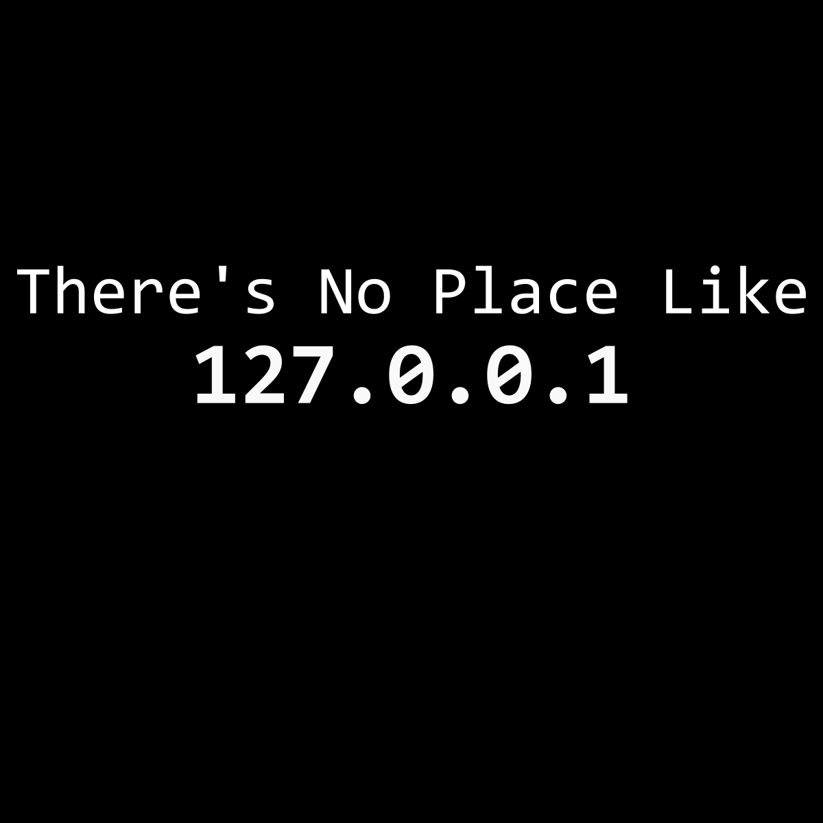 There's No Place Like 127.0.0.1 - Engineering Outfitters