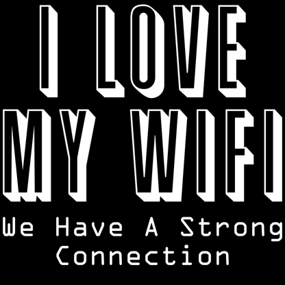 I Love My WiFi - We Have A Strong Connection