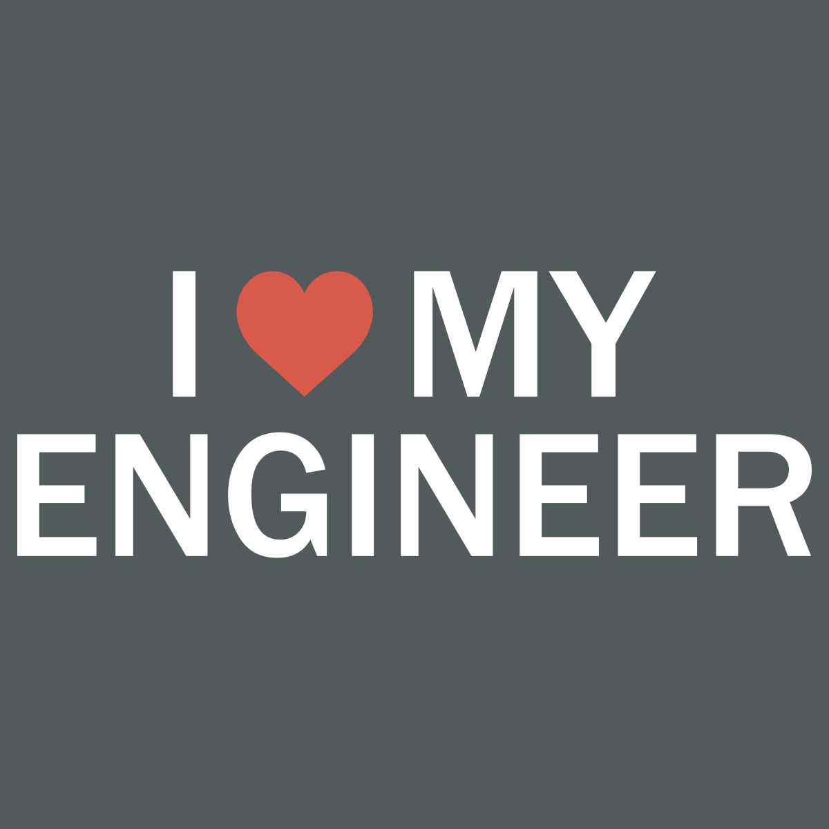 I Heart My Engineer - Engineering Outfitters