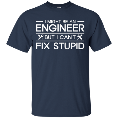 I Might Be An Engineer, But I Can't Fix Stupid