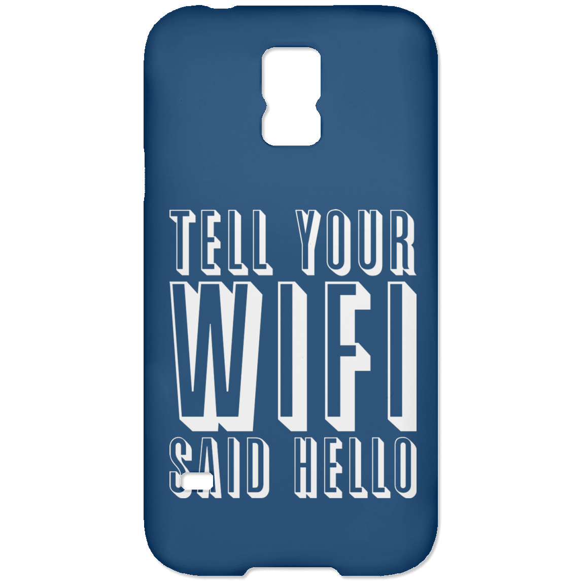 Tell Your WiFi Said Hello (Phone Case)