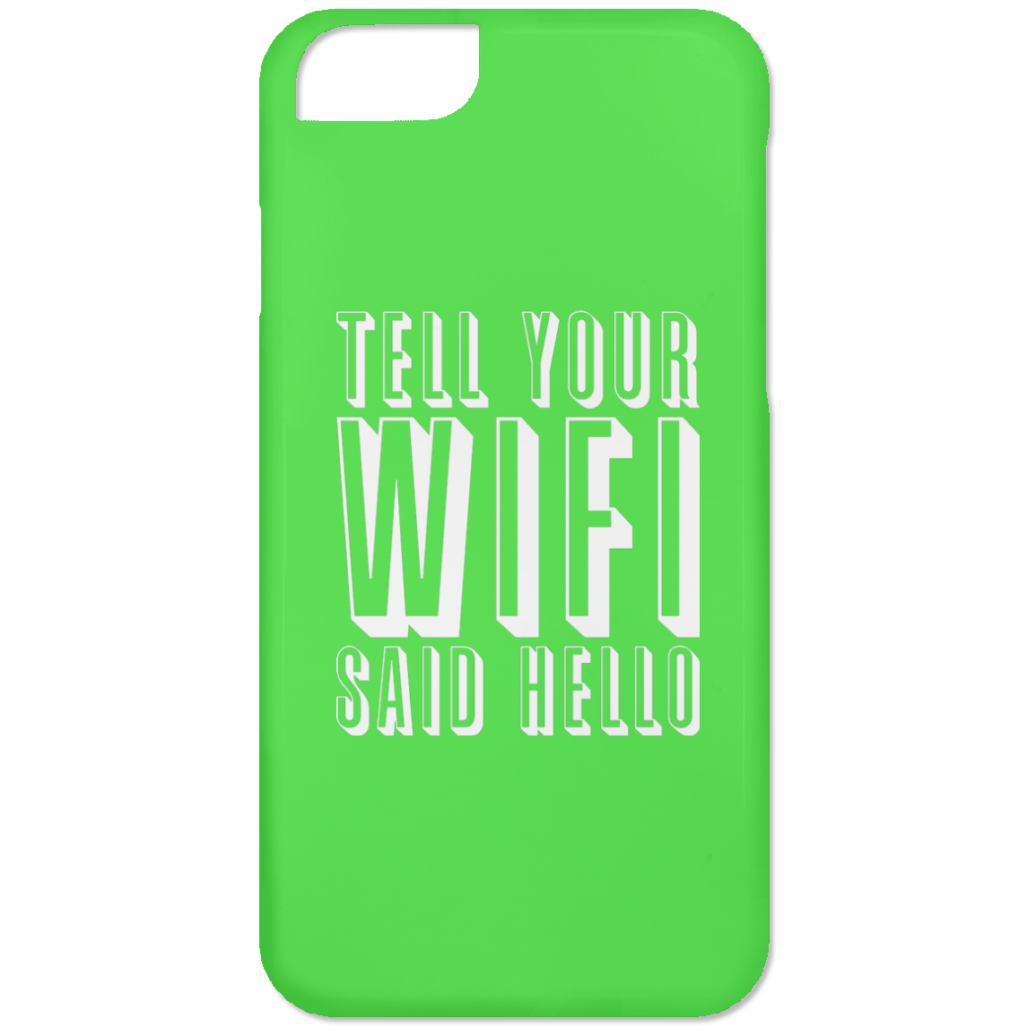 Tell Your WiFi Said Hello (Phone Case)