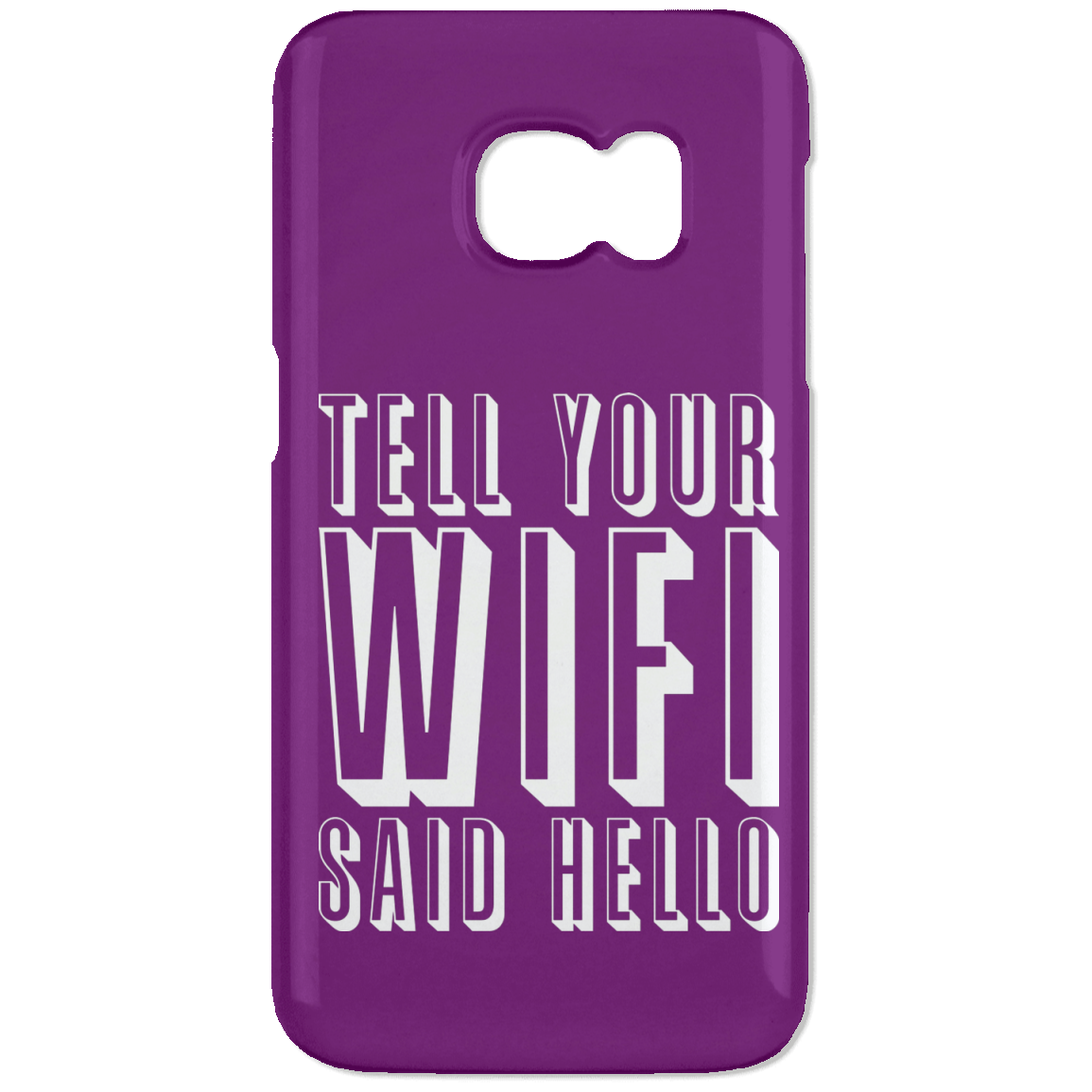 Tell Your WiFi Said Hello (Phone Case)