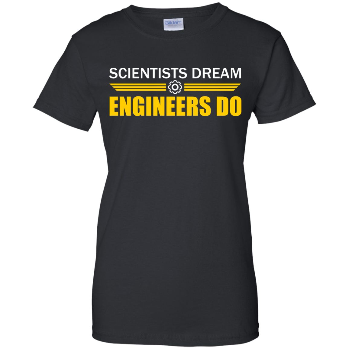 Scientists Dream - Engineers Do - Engineering Outfitters
