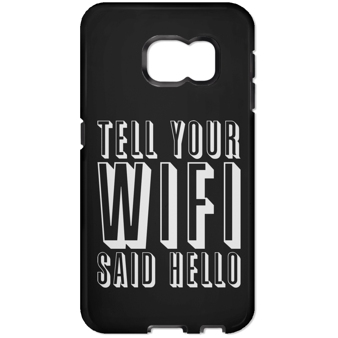 Tell Your WiFi Said Hello (Phone Case)