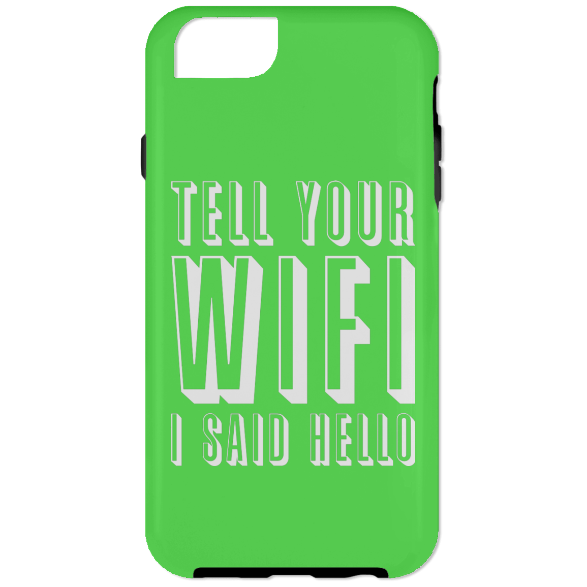 Tell Your WiFi I Said Hello (Phone Case)