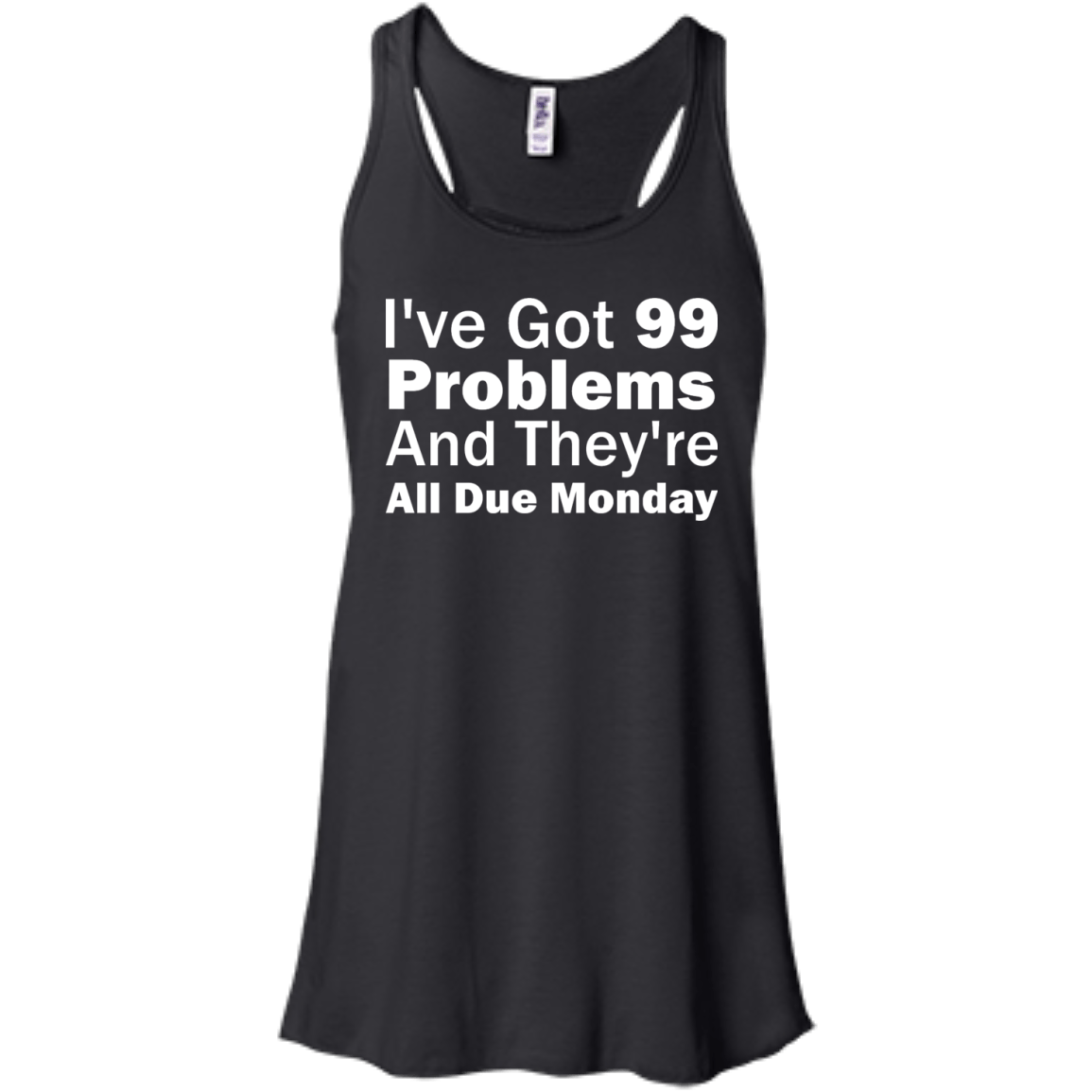 I've Got 99 Problems And They're All Due Monday - Engineering Outfitters