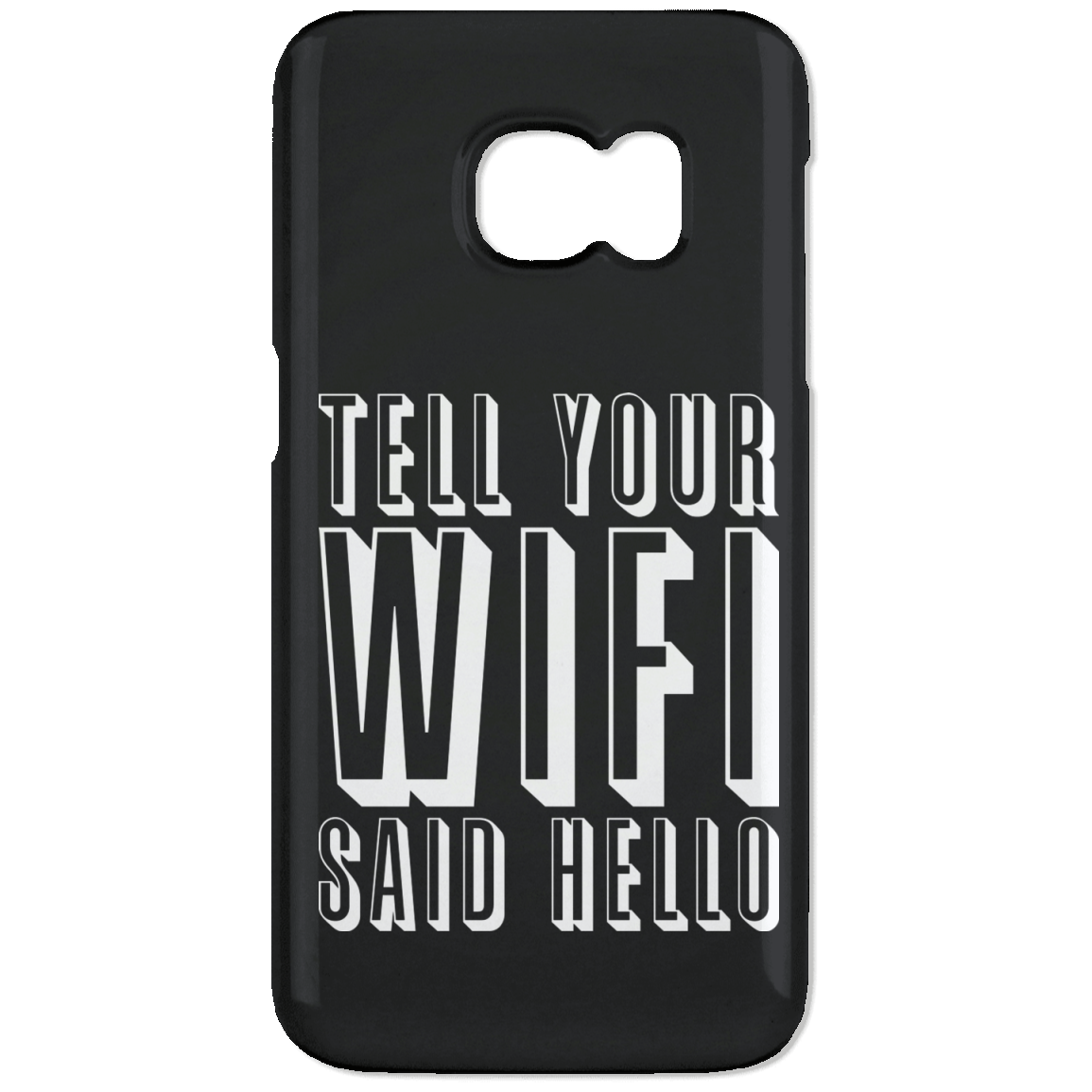 Tell Your WiFi Said Hello (Phone Case)