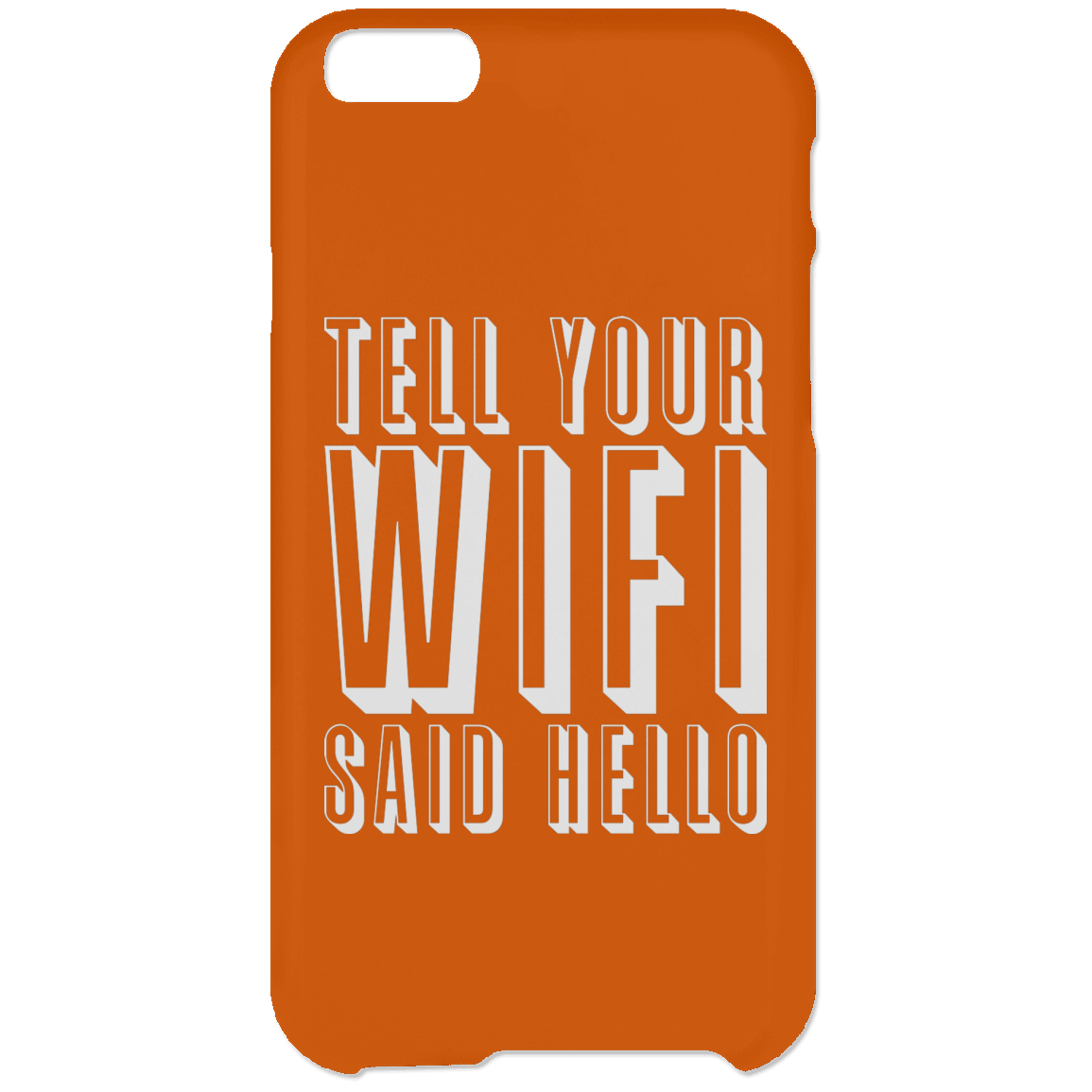 Tell Your WiFi Said Hello (Phone Case)