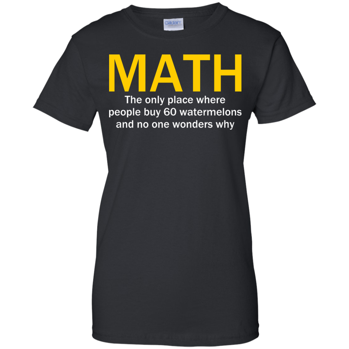 Math - The Only Place Where People Buy 60 Watermelons And No One Wonders Why - Engineering Outfitters