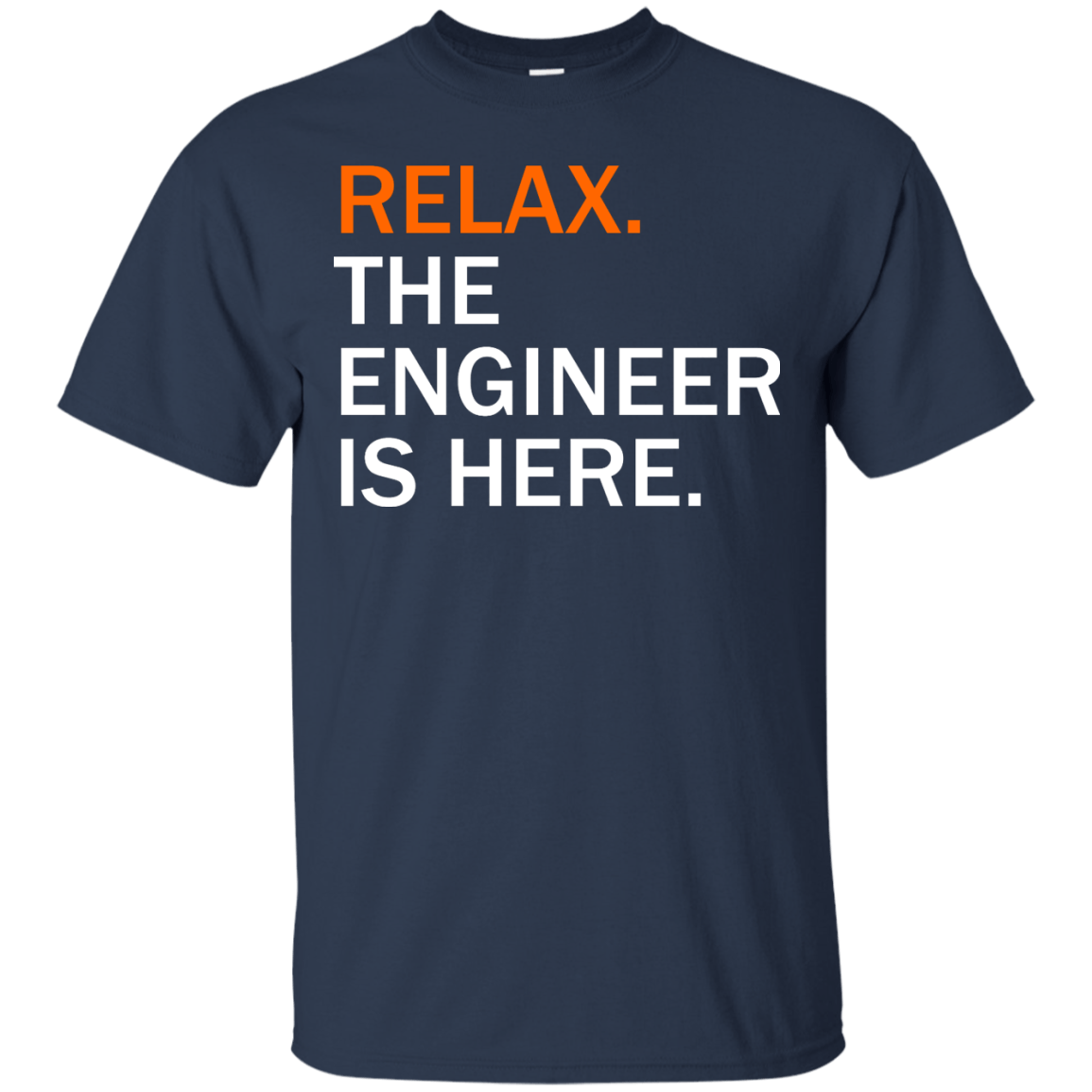 Relax, The Engineer Is Here - Engineering Outfitters