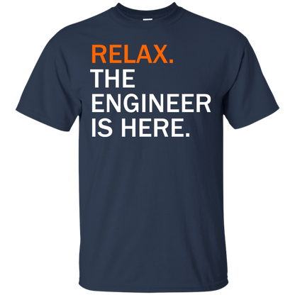 Relax, The Engineer Is Here - Engineering Outfitters