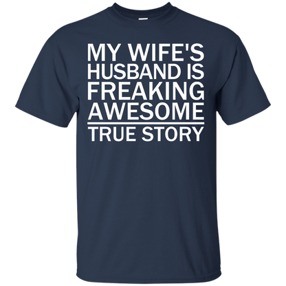 My Wife's Husband Is Freaking Awesome - True Story - Engineering Outfitters