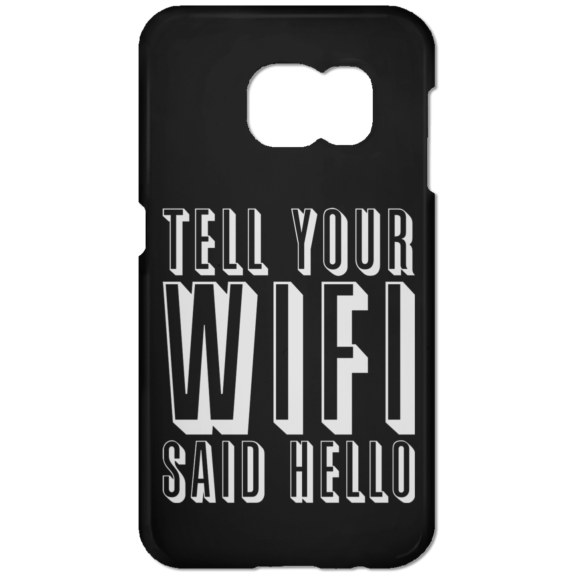 Tell Your WiFi Said Hello (Phone Case)