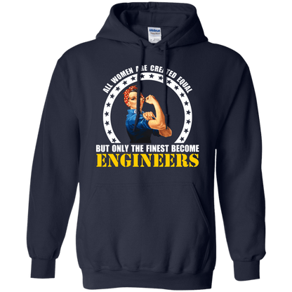 All Women Are Created Equal, But Only The Finest Become Engineers - Engineering Outfitters