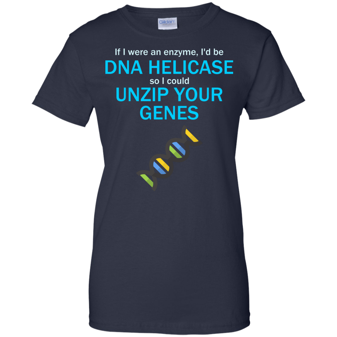 If I Were An Enzyme, I'd be DNA Helicase So I Could Unzip Your Genes - Engineering Outfitters