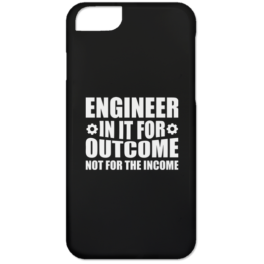 Engineer In It For The Outcome, Not The Income (Phone Case)