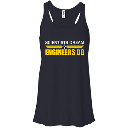 Scientists Dream - Engineers Do - Engineering Outfitters