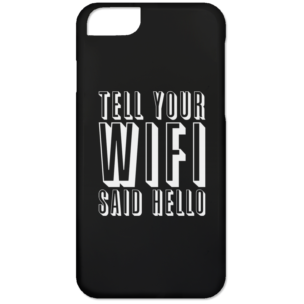 Tell Your WiFi Said Hello (Phone Case)