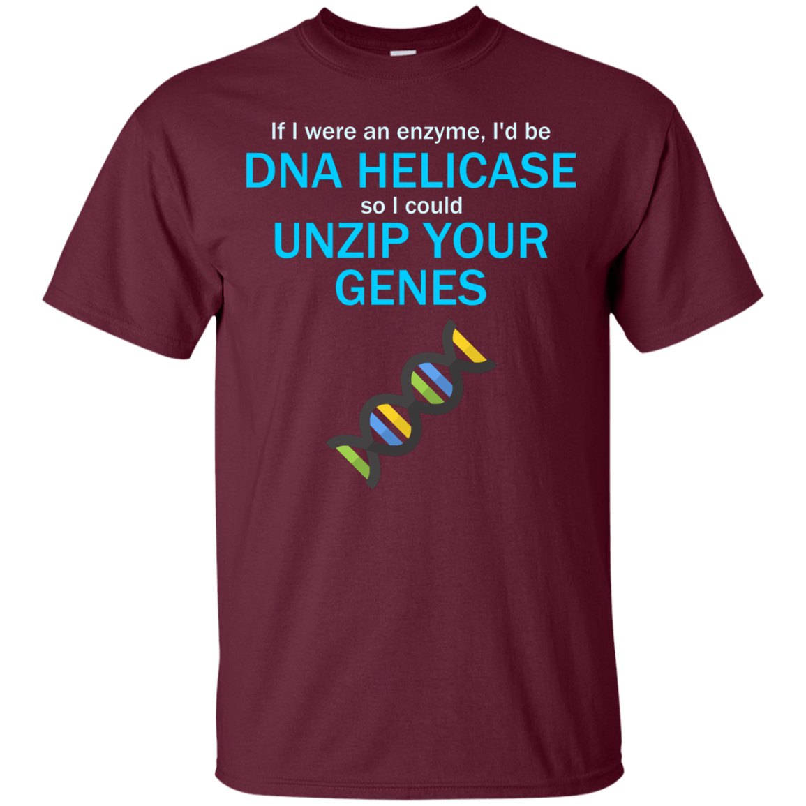 If I Were An Enzyme, I'd be DNA Helicase So I Could Unzip Your Genes - Engineering Outfitters