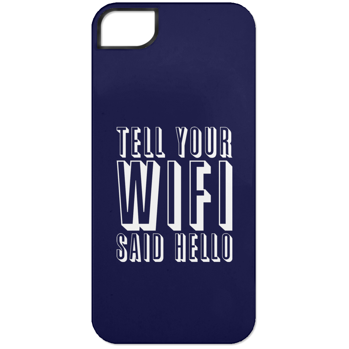 Tell Your WiFi Said Hello (Phone Case)