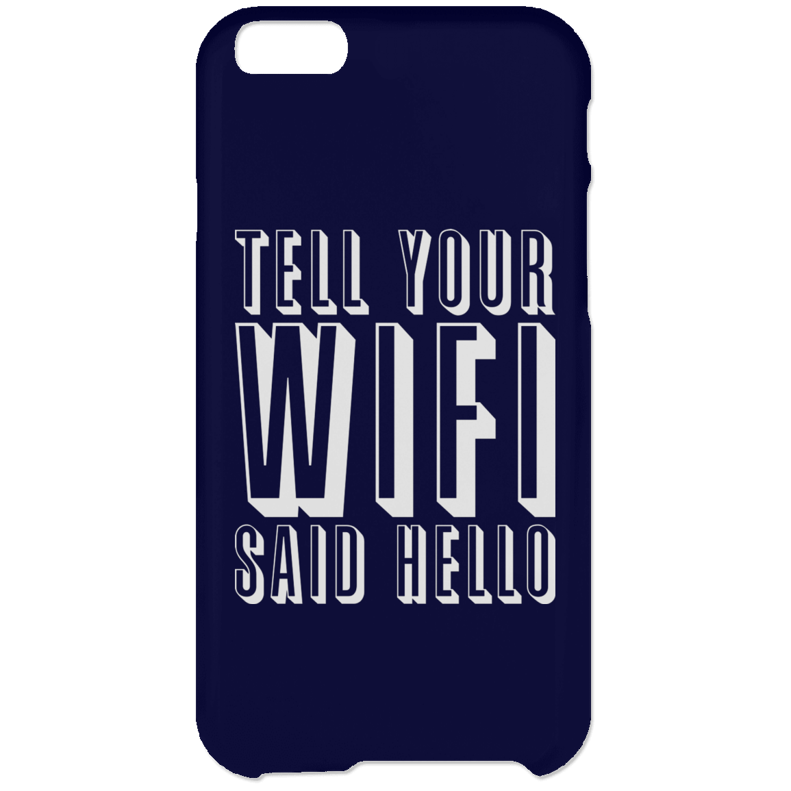 Tell Your WiFi Said Hello (Phone Case)