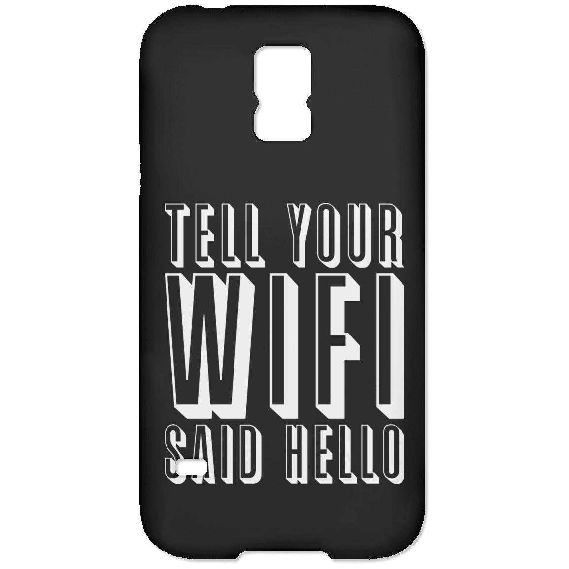 Tell Your WiFi Said Hello (Phone Case)