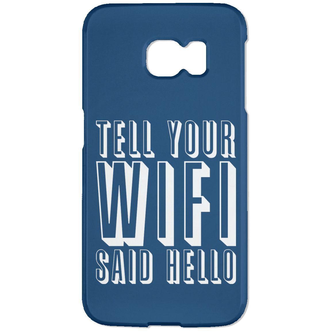 Tell Your WiFi Said Hello (Phone Case)