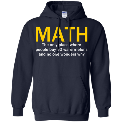 Math - The Only Place Where People Buy 60 Watermelons And No One Wonders Why - Engineering Outfitters